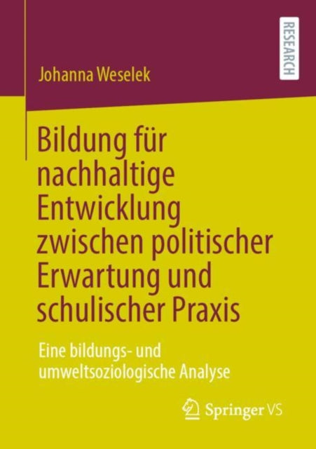 Bildung fur nachhaltige Entwicklung zwischen politischer Erwartung und schulischer Praxis: Eine bildungs- und umweltsoziologische Analyse