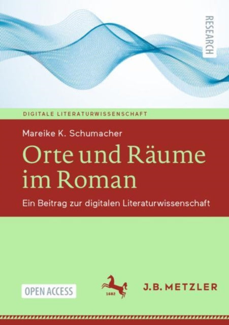 Orte und Raume im Roman: Ein Beitrag zur digitalen Literaturwissenschaft