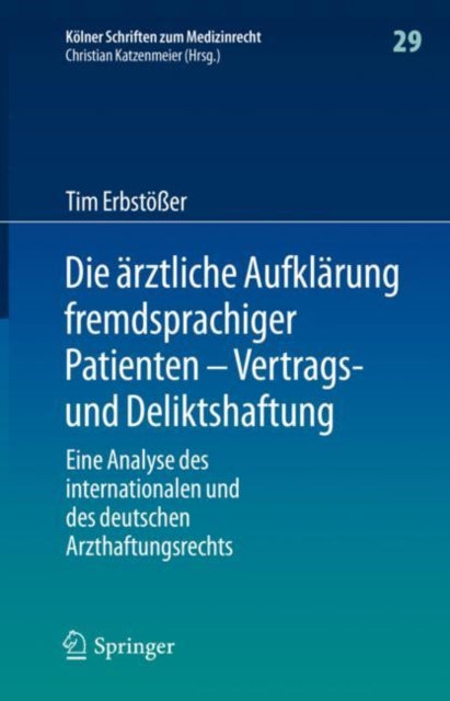 Die arztliche Aufklarung fremdsprachiger Patienten – Vertrags- und Deliktshaftung: Eine Analyse des internationalen und des deutschen Arzthaftungsrechts