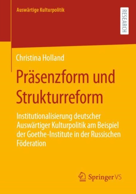 Prasenzform und Strukturreform: Institutionalisierung deutscher Auswartiger Kulturpolitik am Beispiel der Goethe-Institute in der Russischen Foderation