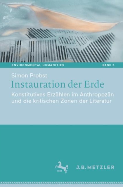 Instauration der Erde: Konstitutives Erzahlen im Anthropozan und die kritischen Zonen der Literatur