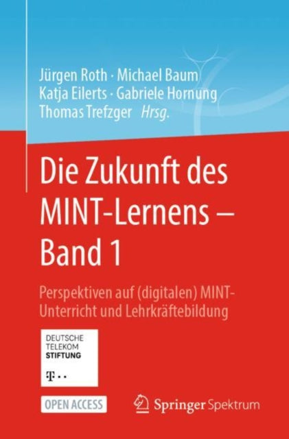 Die Zukunft des MINT-Lernens – Band 1: Perspektiven auf (digitalen) MINT-Unterricht und Lehrkraftebildung