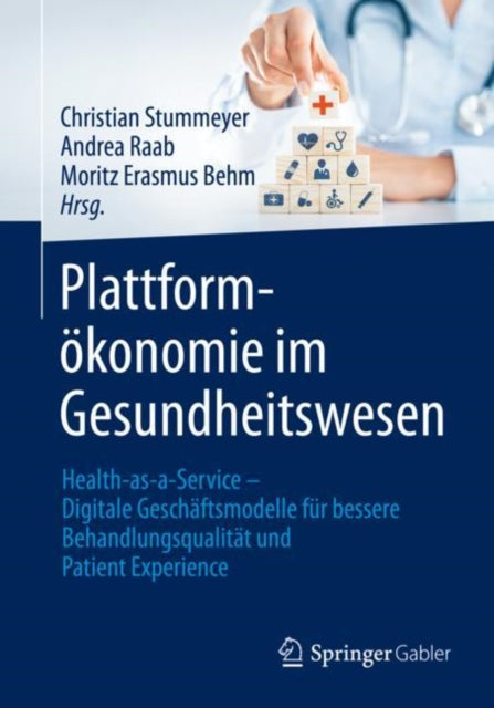 Plattformokonomie im Gesundheitswesen: Health-as-a-Service – Digitale Geschaftsmodelle fur bessere Behandlungsqualitat und Patient Experience
