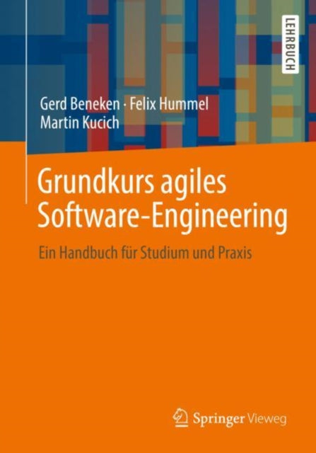 Grundkurs agiles Software-Engineering: Ein Handbuch fur Studium und Praxis