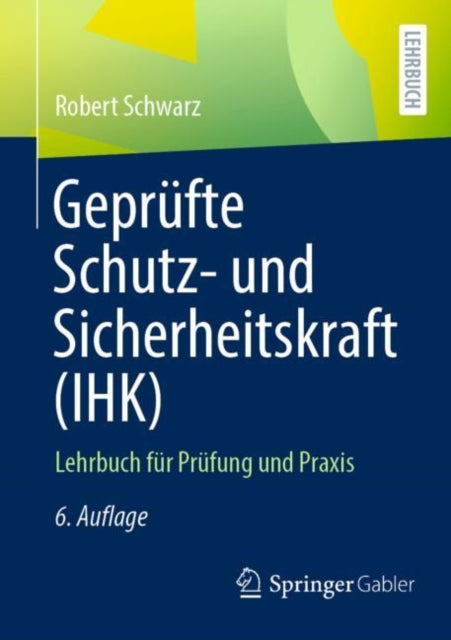 Geprufte Schutz- und Sicherheitskraft (IHK): Lehrbuch fur Prufung und Praxis