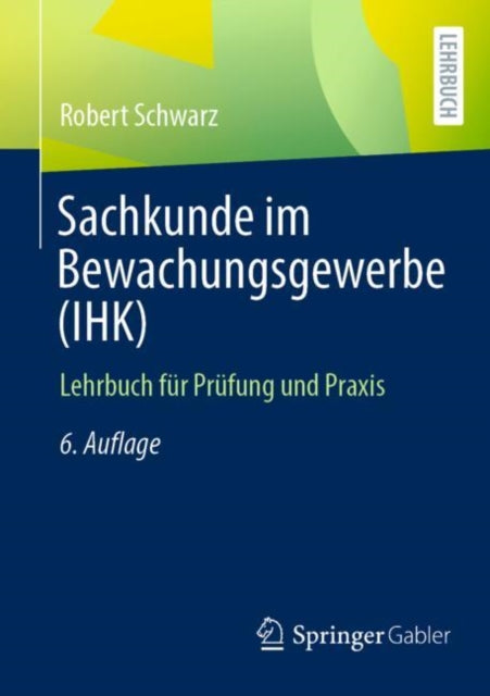 Sachkunde im Bewachungsgewerbe (IHK): Lehrbuch fur Prufung und Praxis