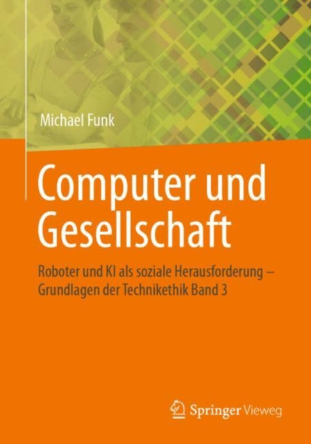 Computer und Gesellschaft: Roboter und KI als soziale Herausforderung  – Grundlagen der Technikethik Band 3