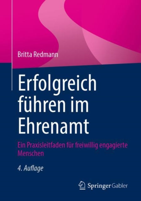 Erfolgreich fuhren im Ehrenamt: Ein Praxisleitfaden fur freiwillig engagierte Menschen