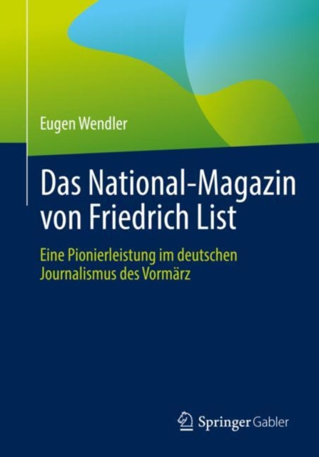 Das National-Magazin von Friedrich List: Eine Pionierleistung im deutschen Journalismus des Vormarz