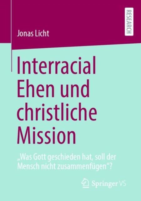 Interracial Ehen und christliche Mission: „Was Gott geschieden hat, soll der Mensch nicht zusammenfugen“?