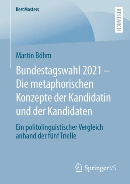Bundestagswahl 2021 – Die metaphorischen Konzepte der Kandidatin und der Kandidaten: Ein politolinguistischer Vergleich anhand der funf Trielle