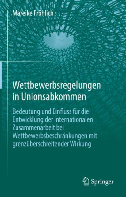 Wettbewerbsregelungen in Unionsabkommen: Bedeutung und Einfluss fur die Entwicklung der internationalen Zusammenarbeit bei Wettbewerbsbeschrankungen mit grenzuberschreitender Wirkung