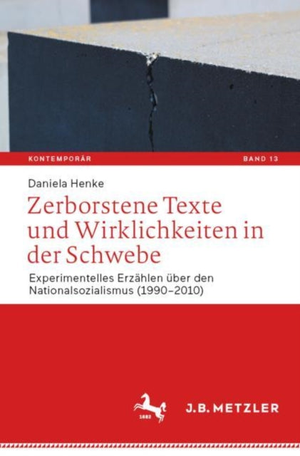 Zerborstene Texte und Wirklichkeiten in der Schwebe: Experimentelles Erzahlen uber den Nationalsozialismus (1990–2010)