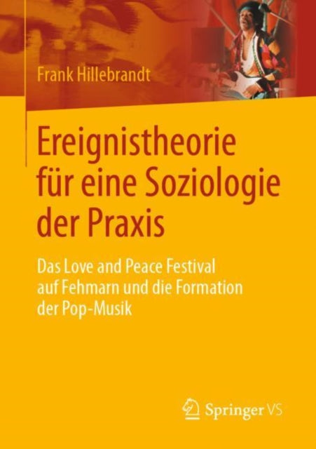 Ereignistheorie fur eine Soziologie der Praxis: Das Love and Peace Festival auf Fehmarn und die Formation der Pop-Musik
