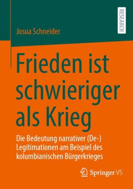 Frieden ist schwieriger als Krieg: Die Bedeutung narrativer (De-)Legitimationen am Beispiel des kolumbianischen Burgerkrieges