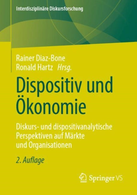 Dispositiv und Okonomie: Diskurs- und dispositivanalytische Perspektiven auf Markte und Organisationen