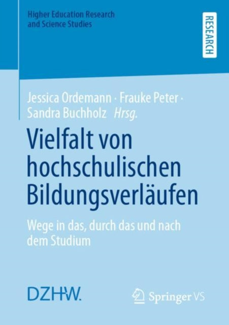 Vielfalt von hochschulischen Bildungsverlaufen: Wege in das, durch das und nach dem Studium