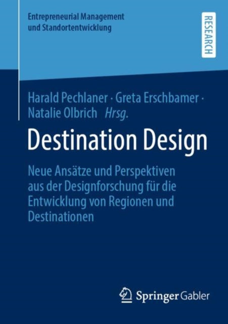 Destination Design: Neue Ansatze und Perspektiven aus der Designforschung fur die Entwicklung von Regionen und Destinationen