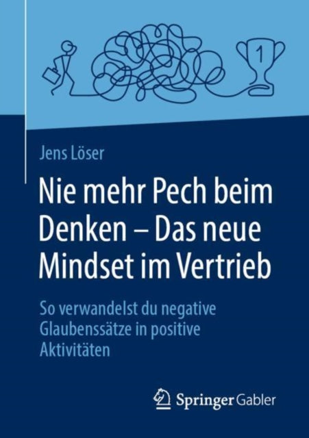 Nie mehr Pech beim Denken – Das neue Mindset im Vertrieb: So verwandelst du negative Glaubenssatze in positive Aktivitaten