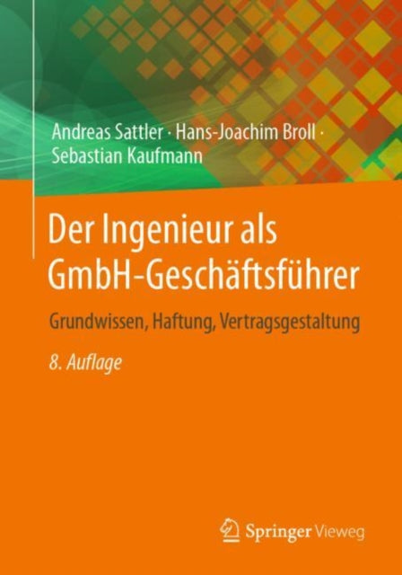 Der Ingenieur als GmbH-Geschaftsfuhrer: Grundwissen, Haftung, Vertragsgestaltung