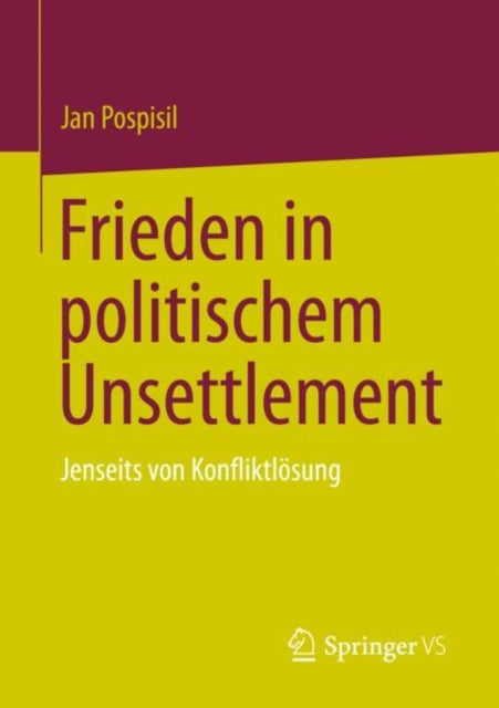 Frieden in politischem Unsettlement: Jenseits von Konfliktlosung