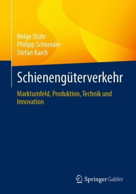Schienenguterverkehr: Marktumfeld, Produktion, Technik und Innovation