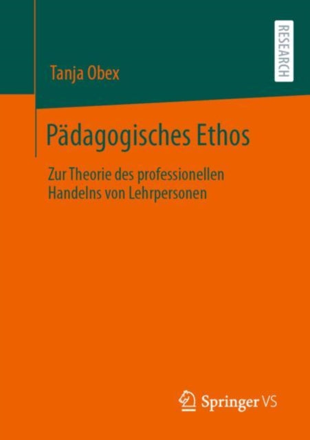 Padagogisches Ethos: Zur Theorie des professionellen Handelns von Lehrpersonen