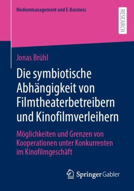 Die symbiotische Abhangigkeit von Filmtheaterbetreibern und Kinofilmverleihern: Moglichkeiten und Grenzen von Kooperationen unter Konkurrenten im Kinofilmgeschaft