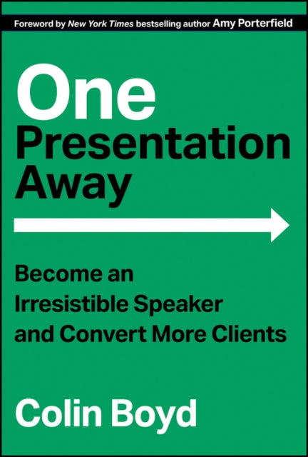 One Presentation Away: Become an Irresistible Speaker and Convert More Clients