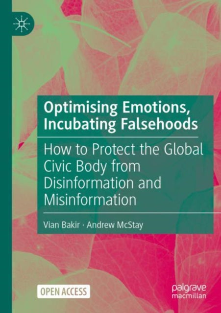 Optimising Emotions, Incubating Falsehoods: How to Protect the Global Civic Body from Disinformation and Misinformation