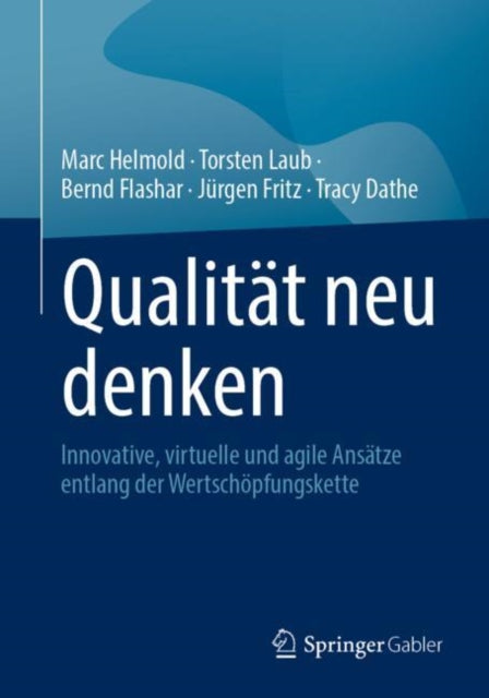 Qualitat neu denken: Innovative, virtuelle und agile Ansatze entlang der Wertschopfungskette
