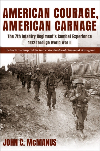 American Courage, American Carnage: The 7th Infantry Regiment's Combat Experience, 1812 through World War II