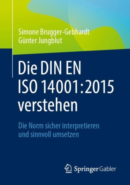 Die DIN EN ISO 14001:2015 verstehen: Die Norm sicher interpretieren und sinnvoll umsetzen