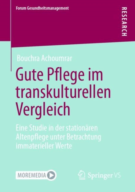 Gute Pflege im transkulturellen Vergleich: Eine Studie in der stationaren Altenpflege unter Betrachtung immaterieller Werte