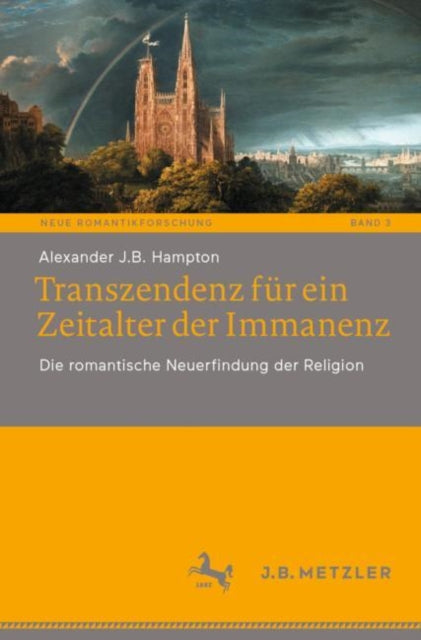 Transzendenz fur ein Zeitalter der Immanenz: Die romantische Neuerfindung der Religion