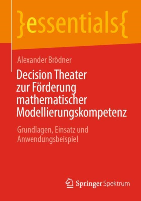 Decision Theater zur Forderung mathematischer Modellierungskompetenz: Grundlagen, Einsatz und Anwendungsbeispiel