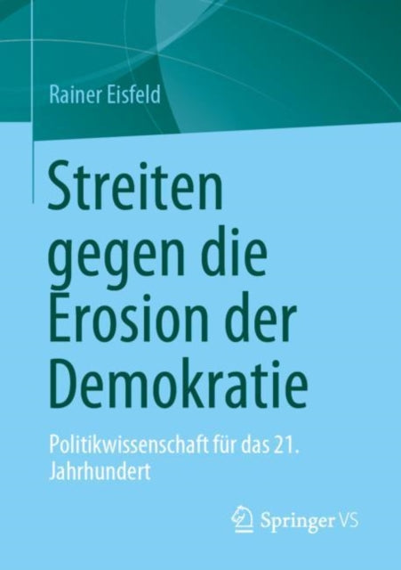 Streiten gegen die Erosion der Demokratie: Politikwissenschaft fur das 21. Jahrhundert