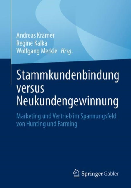 Stammkundenbindung versus Neukundengewinnung: Marketing und Vertrieb im Spannungsfeld von Hunting und Farming