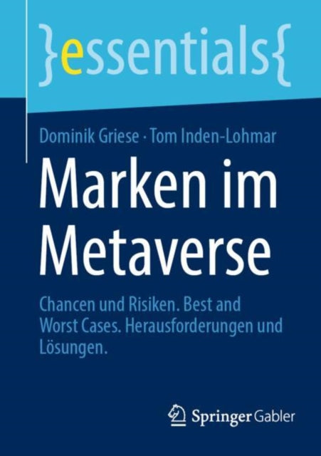 Marken im Metaverse: Chancen und Risiken. Best and Worst Cases. Herausforderungen und Losungen
