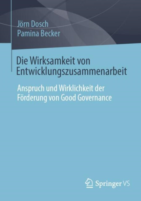 Die Wirksamkeit von Entwicklungszusammenarbeit: Anspruch und Wirklichkeit der Forderung von Good Governance