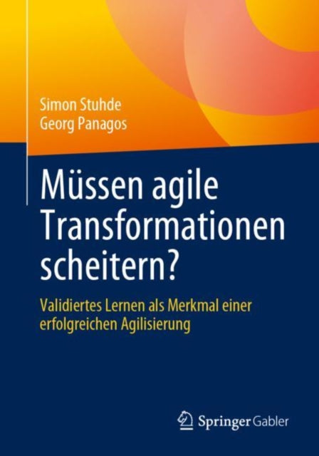 Mussen agile Transformationen scheitern?: Validiertes Lernen als Merkmal einer erfolgreichen Agilisierung