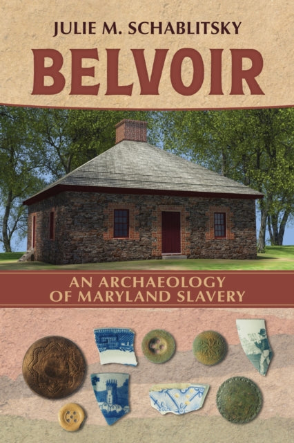 Belvoir: An Archaeology of Maryland Slavery