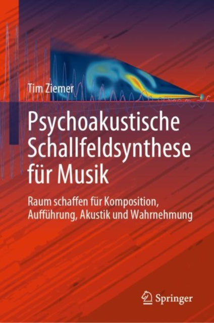 Psychoakustische Schallfeldsynthese fur Musik: Raum schaffen fur Komposition, Auffuhrung, Akustik und Wahrnehmung