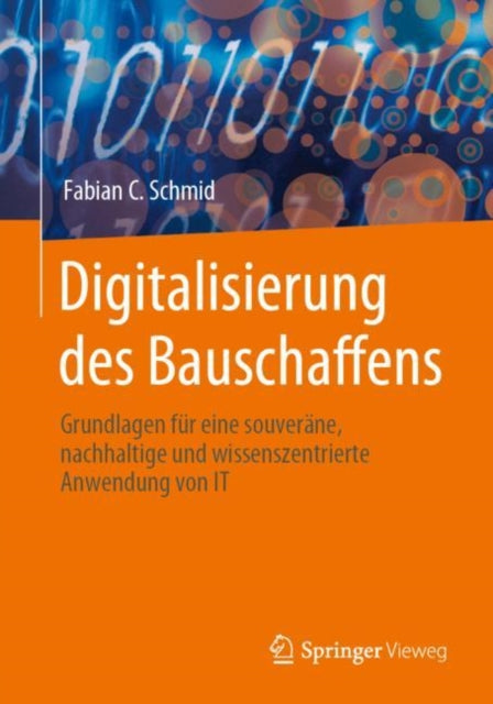 Digitalisierung des Bauschaffens: Grundlagen fur eine souverane, nachhaltige und wissenszentrierte Anwendung von IT