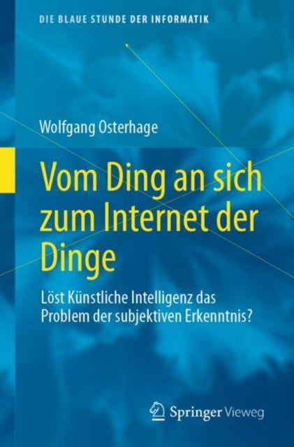 Vom Ding an sich zum Internet der Dinge: Lost Kunstliche Intelligenz das Problem der subjektiven Erkenntnis?
