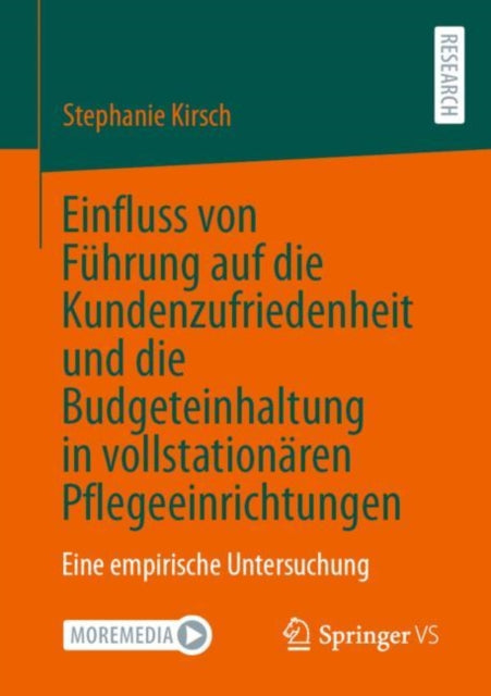 Einfluss von Fuhrung auf die Kundenzufriedenheit und die Budgeteinhaltung in vollstationaren Pflegeeinrichtungen: Eine empirische Untersuchung