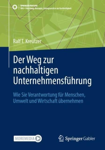 Der Weg zur nachhaltigen Unternehmensfuhrung: Wie Sie Verantwortung fur Menschen, Umwelt und Wirtschaft ubernehmen