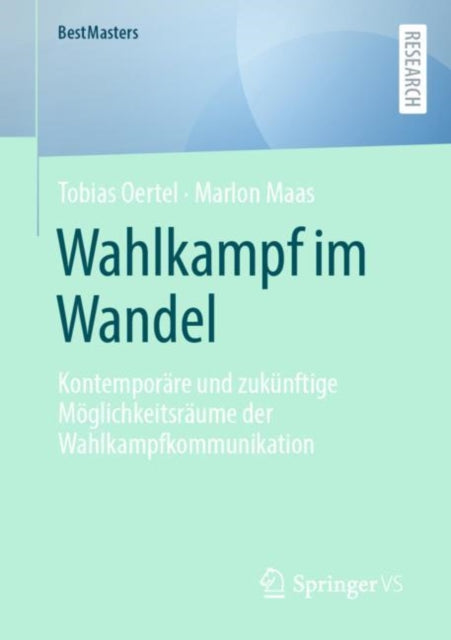 Wahlkampf im Wandel: Kontemporare und zukunftige Moglichkeitsraume der Wahlkampfkommunikation