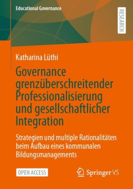 Governance grenzuberschreitender Professionalisierung und gesellschaftlicher Integration: Strategien und multiple Rationalitaten beim Aufbau eines kommunalen Bildungsmanagements