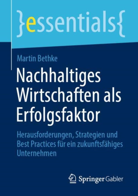 Nachhaltiges Wirtschaften als Erfolgsfaktor: Herausforderungen, Strategien und Best Practices fur ein zukunftsfahiges Unternehmen